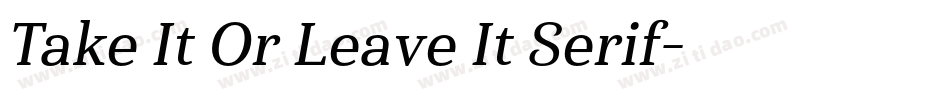 Take It Or Leave It Serif字体转换